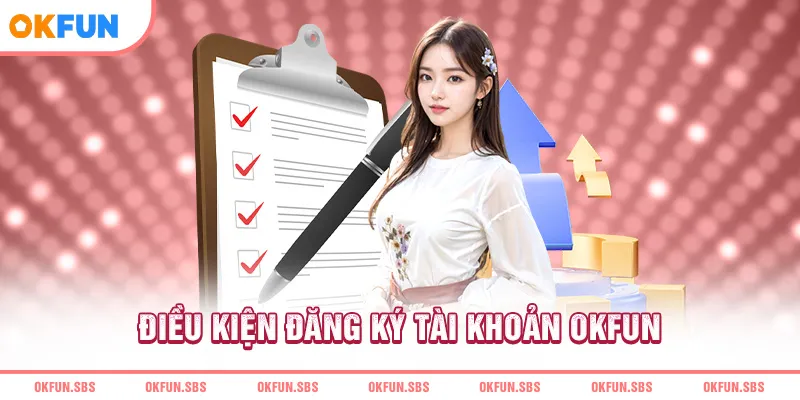 Điều kiện đăng ký tài khoản OKFUN