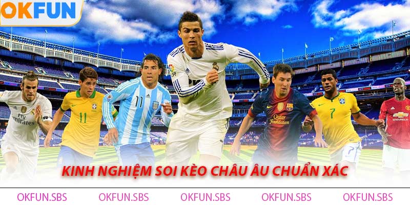 Kinh Nghiệm Soi Kèo Châu Âu Chuẩn Xác