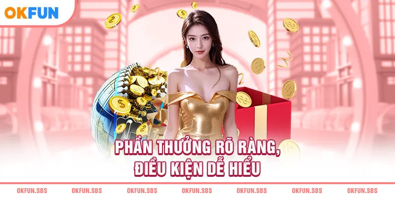 Phần thưởng rõ ràng, điều kiện dễ hiểu