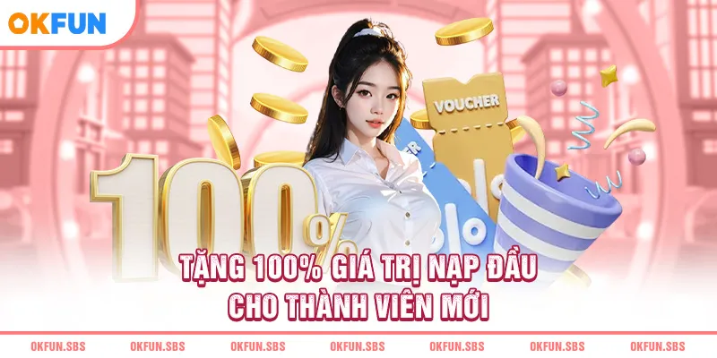 Tặng 100% giá trị nạp đầu cho thành viên mới
