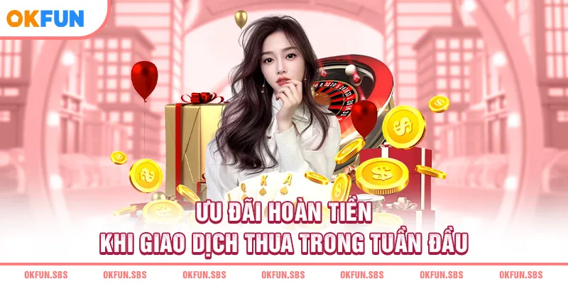 Ưu đãi hoàn tiền khi giao dịch thua trong tuần đầu
