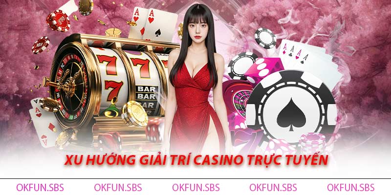 Casino Trực Tuyến - Thế Giới Giải Trí Đẳng Cấp