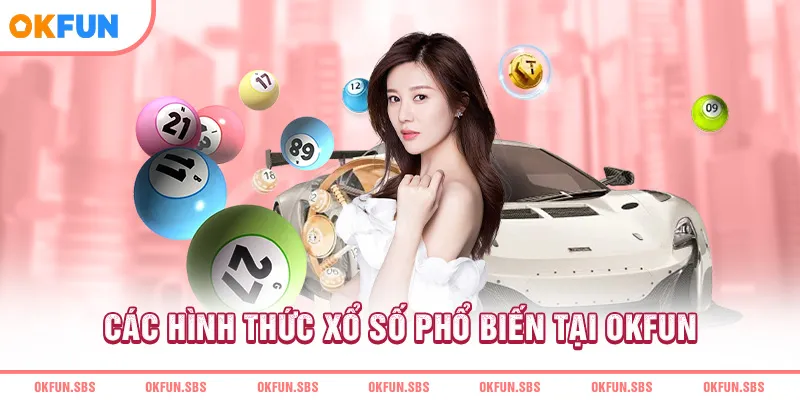 Các hình thức xổ số phổ biến tại OKFUN