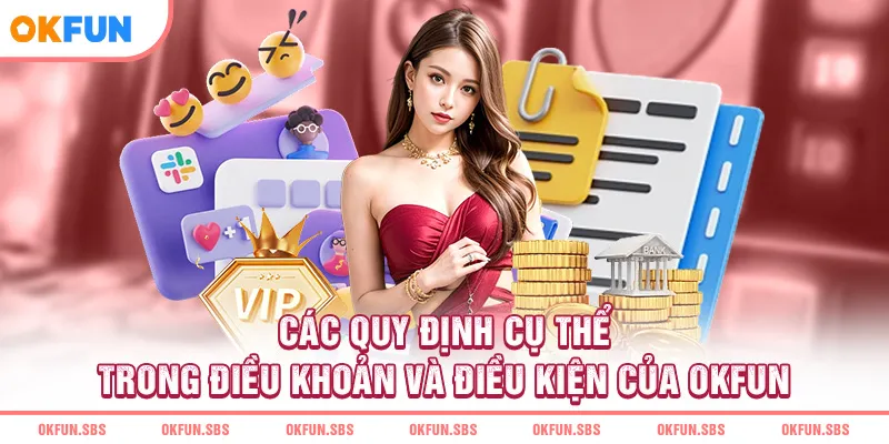Các quy định cụ thể trong điều khoản và điều kiện của OKFUN