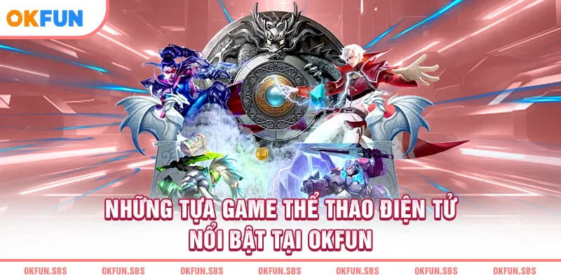 Những tựa game thể thao điện tử nổi bật tại OKFUN
