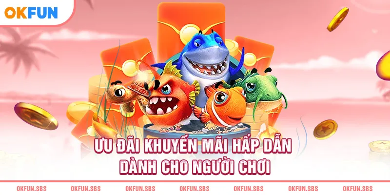 Ưu đãi khuyến mãi hấp dẫn dành cho người chơi