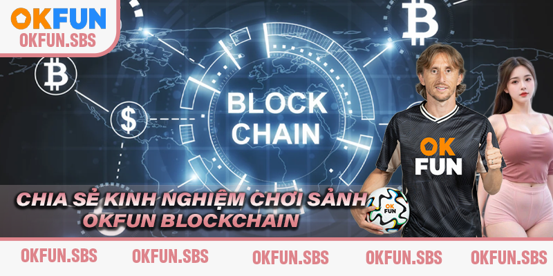 bi-quyet-de-trai-nghiem-an-toan-tai-blockchian-okfun